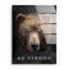 Be Strong 1 Be Strong -Artmind motivationsbild braunbaer be strong acryl