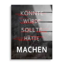 Machen - Könnte, Würde, Sollte 15 Machen - Könnte, Würde, Sollte -Artmind motivationsbild quote machen acryl