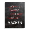 Machen - Könnte, Würde, Sollte - Galerieabzug 2 Machen - Könnte, Würde, Sollte - Galerieabzug -Artmind motivationsbild wandbild artmind poster 5